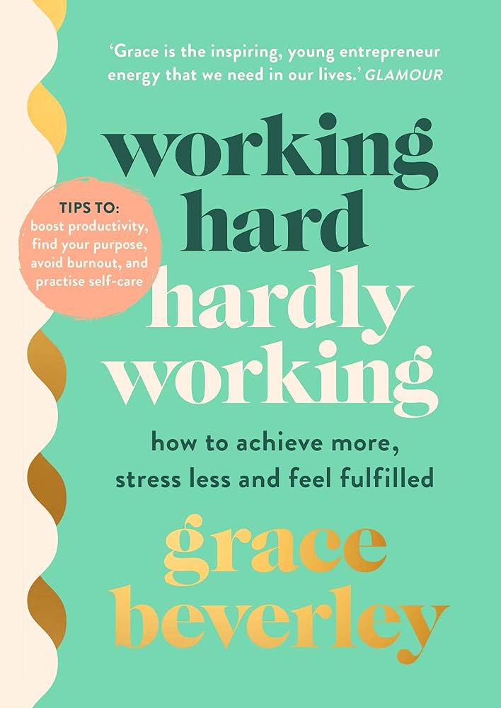 Working Hard, Hardly Working: How to Achieve More, Stress Less and Feel Fulfilled: THE #1 SUNDAY TIMES BESTSELLER