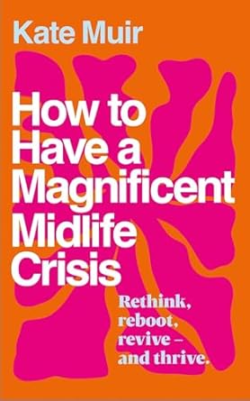 How to Have a Magnificent Midlife Crisis