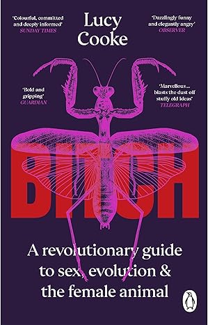 Bitch: A Revolutionary Guide to Sex, Evolution and the Female Animal