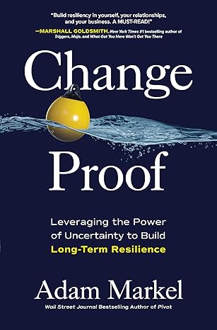 Change Proof: Leveraging the Power of Uncertainty to Build Long-term Resilience