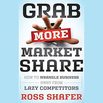 Grab More Market Share: How to Wrangle Business Away from Lazy Competitors 