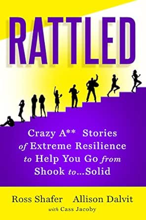 Rattled: Crazy A** Stories of Extreme Resilience to Help You Go from Shook to Solid