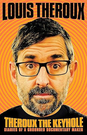 Theroux The Keyhole: Diaries of a Grounded Documentary Maker