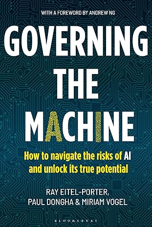 Governing the Machine: How to Navigate the Risks of AI & Unlock It's True Potential