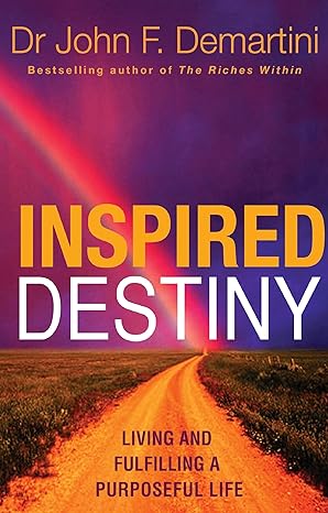 Inspired Destiny: Living and Fulfilling a Purposeful Life