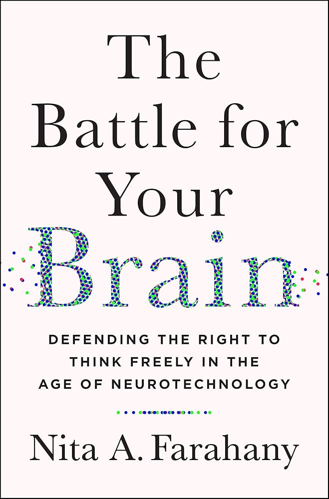 The Battle for Your Brain: Defending the Right to Think Freely in the Age of Neurotechnology