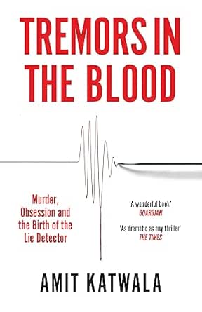 Tremors in the Blood: Murder, Obsession and the Birth of the Lie Detector