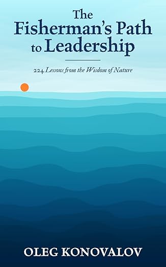 The Fisherman’s Path to Leadership: 224 Lessons from the Wisdom of Nature