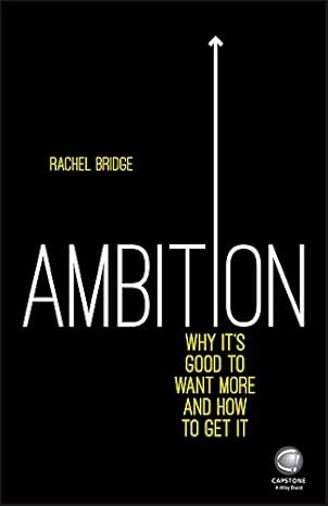 Ambition: Why It's Good to Want More and How to Get It