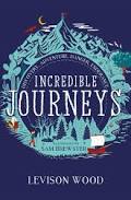 Incredible Journeys: Discovery, Adventure, Danger, Endurance