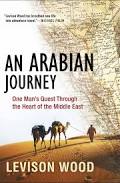 An Arabian Journey: One Man's Quest Through the Heart of the Middle East