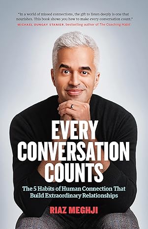 Every Conversation Counts: The 5 Habits of Human Connection that Build Extraordinary Relationships