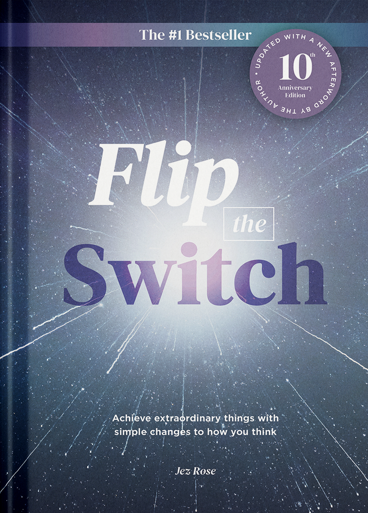 Flip the Switch: Achieve Extraordinary Things with Simple Changes to How You Think