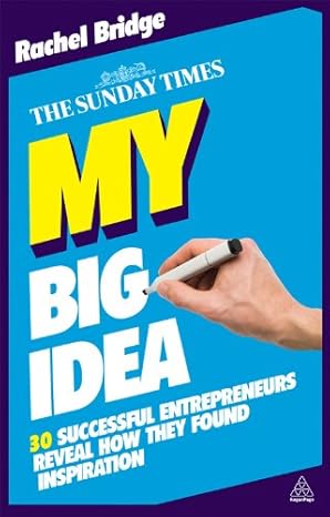 My Big Idea: 30 Successful Entrepreneurs Reveal How They Found Inspiration