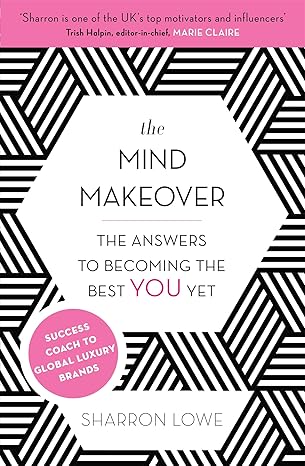 The Mind Makeover: The Answers to Becoming the Best YOU Yet