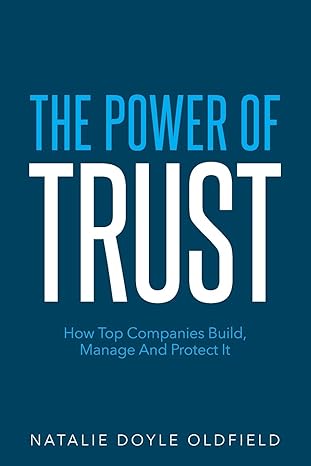 The Power of Trust: How Top Companies Build, Manage and Protect It