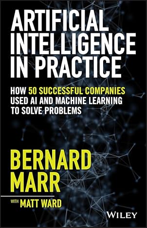 Artificial Intelligence in Practice: How 50 Successful Companies Used AI & Machine Learning to Solve Problems