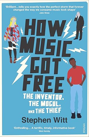 How Music Got Free: The Inventor, the Mogul & the Thief