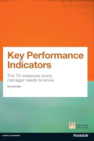 Key Performance Indicators: The 75 Measures Every Manager Needs to Know