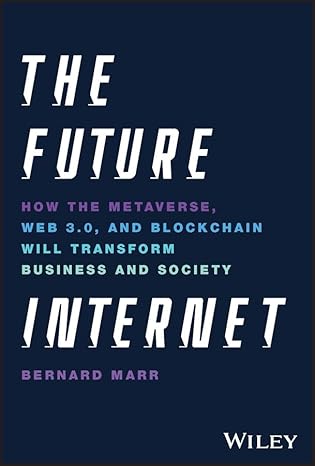 The Future Internet: How the Metaverse, Web 3.0 & Blockchain Will Transform Business & Society