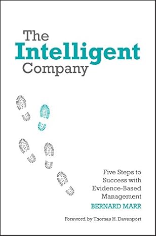 The Intelligent Company: Five Steps to Success with Evidence-Based Management
