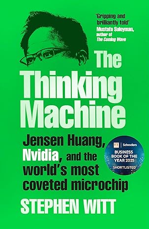 The Thinking Machine: Jensen Huang & Nvidia, the Company Shaping the Future of AI