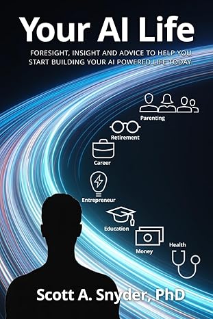 Your AI Life: Foresight, insight, and advice to help you start building your AI-powered life today