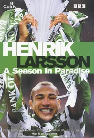 Henrik Larsson: A Season in Paradise