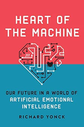 Heart of the Machine: Our Future in a World of Artificial Emotional Intelligence