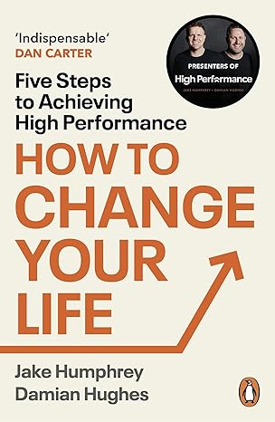 How to Change Your Life: Five Steps to Achieving High Performance