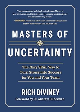  Masters of Uncertainty: The Navy SEAL Way to Turn Stress into Success for You and Your Team