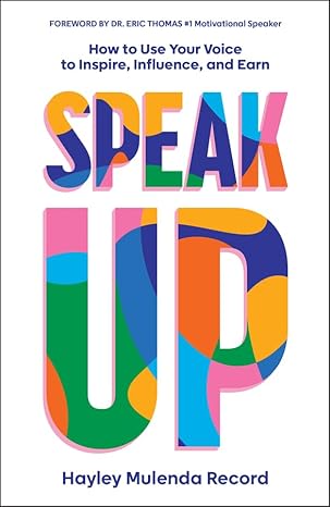 Speak Up: How to Use Your Voice to Inspire, Influence & Earn