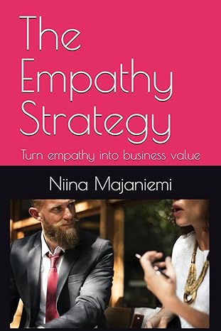 The Empathy Strategy: Turn Empathy Into Business Value