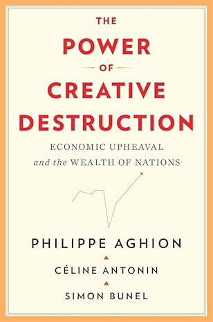 The Power of Creative Destruction: Economic Upheaval and the Wealth of Nations