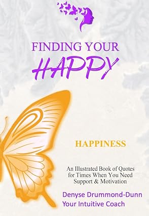 Finding Your Happy - Happiness: An Illustrated Book of Quotes for Times When You Need Support and Motivation