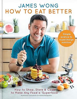 How to Eat Better: How to Shop, Store & Cook to Make Any Food a Superfood