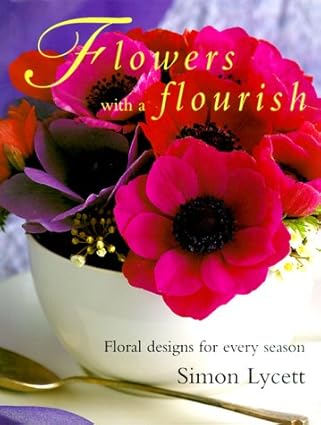 Flowers With a Flourish: Floral Designs for Every Season