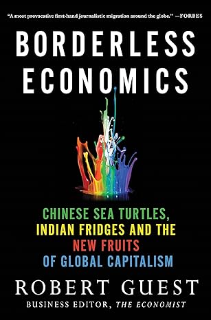 Borderless Economics: Chinese Sea Turtles, Indian Fridges and the New Fruits of Global Capitalism