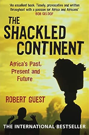 The Shackled Continent: Africa's Past, Present and Future 