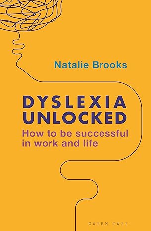 Dyslexia Unlocked: How to be successful in work and life 