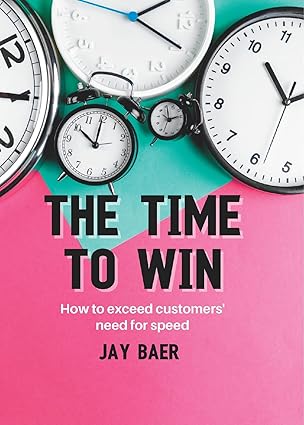 The Time to Win: How to Exceed Your Customers’ Need for Speed