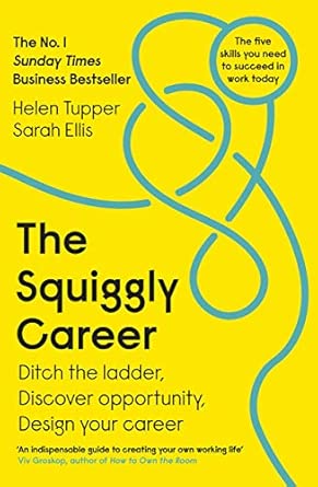 The Squiggly Career: Ditch the Ladder, Discover Opportunity, Design Your Career