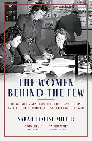 The Women Behind the Few: The Women's Auxiliary Air Force & British Intelligence During the Second World War