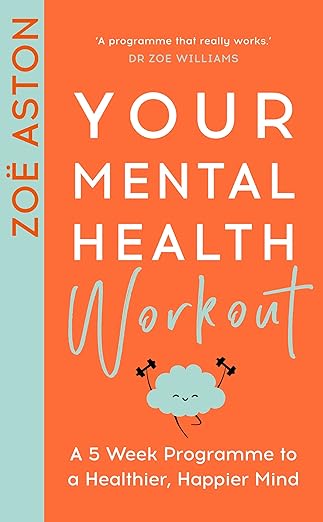Your Mental Health Workout – A 5 Week Programme to a Healthier, Happier Mind