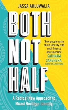  Both Not Half: A Radical New Approach to Mixed Heritage Identity
