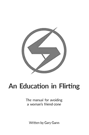 An Education in Flirting : The manual for avoiding a woman's friend-zone