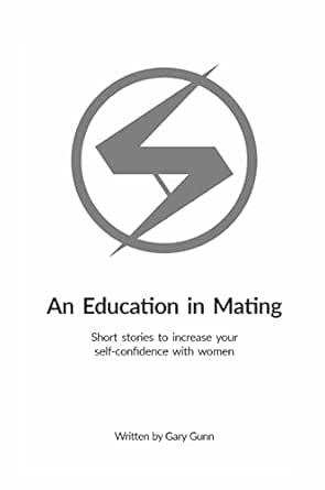 An Education in Mating : Short stories to increase your self-confidence with women