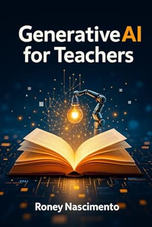 Generative AI for Teachers: A Practical Guide to Educational Technology