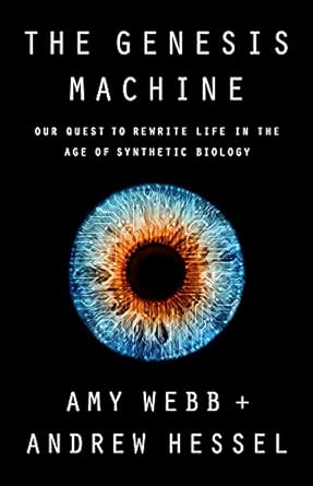The Genesis Machine: Our Quest to Rewrite Life in the Age of Synthetic Biology
