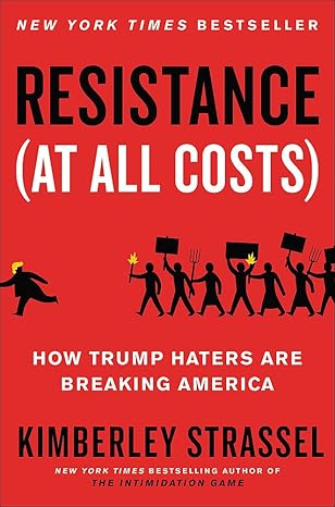 Resistance (At All Costs): How Trump Haters Are Breaking America